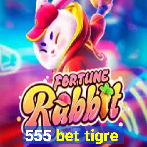 555 bet tigre