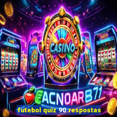 futebol quiz 90 respostas