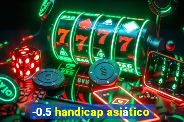 -0.5 handicap asiático