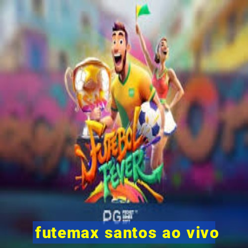 futemax santos ao vivo