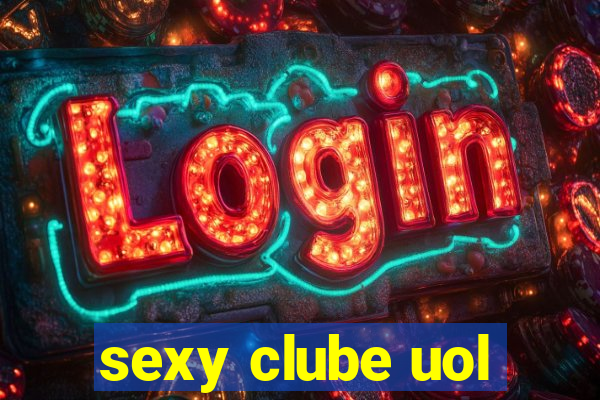 sexy clube uol