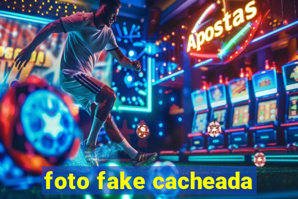 foto fake cacheada