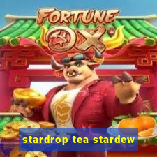 stardrop tea stardew