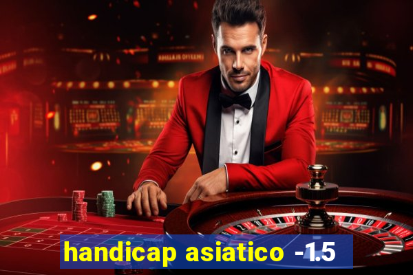 handicap asiatico -1.5