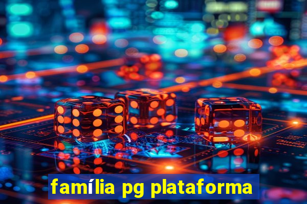 família pg plataforma