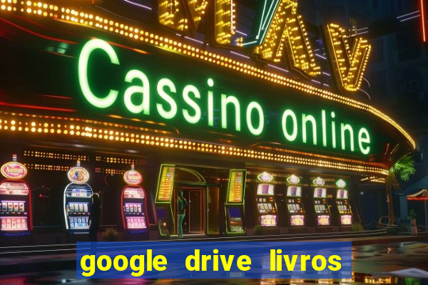 google drive livros pdf grátis