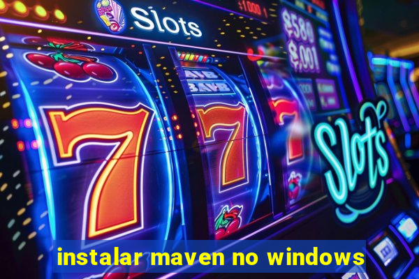 instalar maven no windows