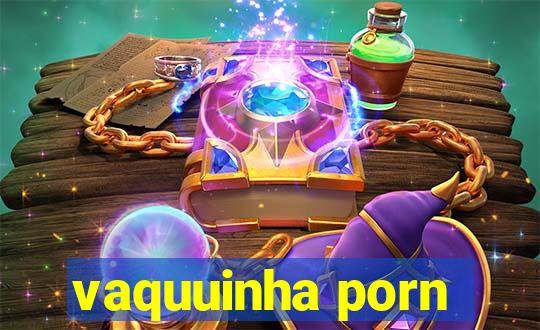 vaquuinha porn