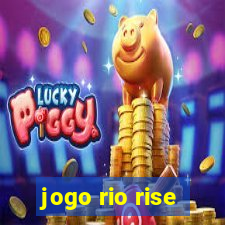 jogo rio rise