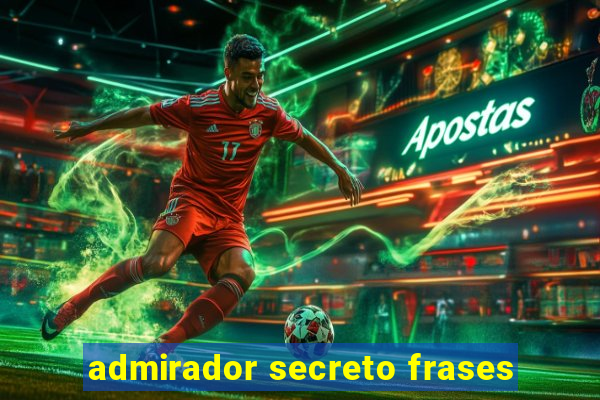 admirador secreto frases