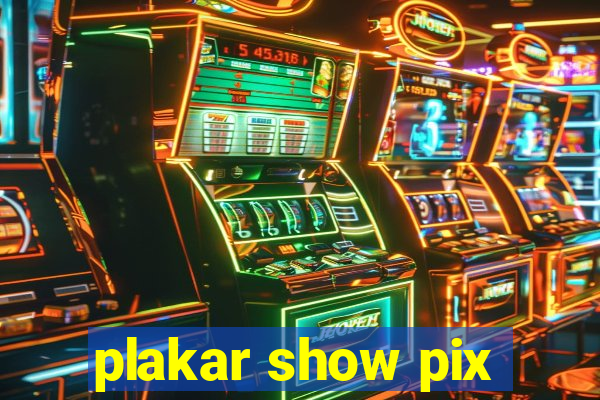 plakar show pix