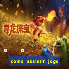 como assistir jogo sem delay