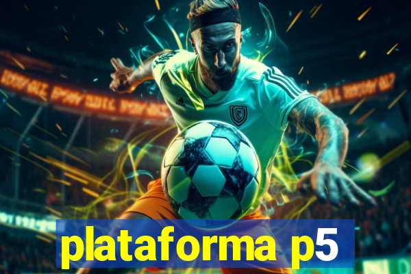 plataforma p5