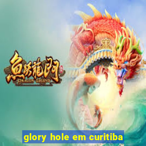 glory hole em curitiba