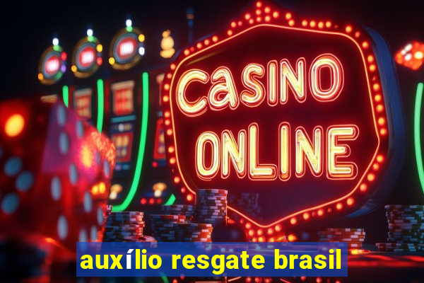 auxílio resgate brasil