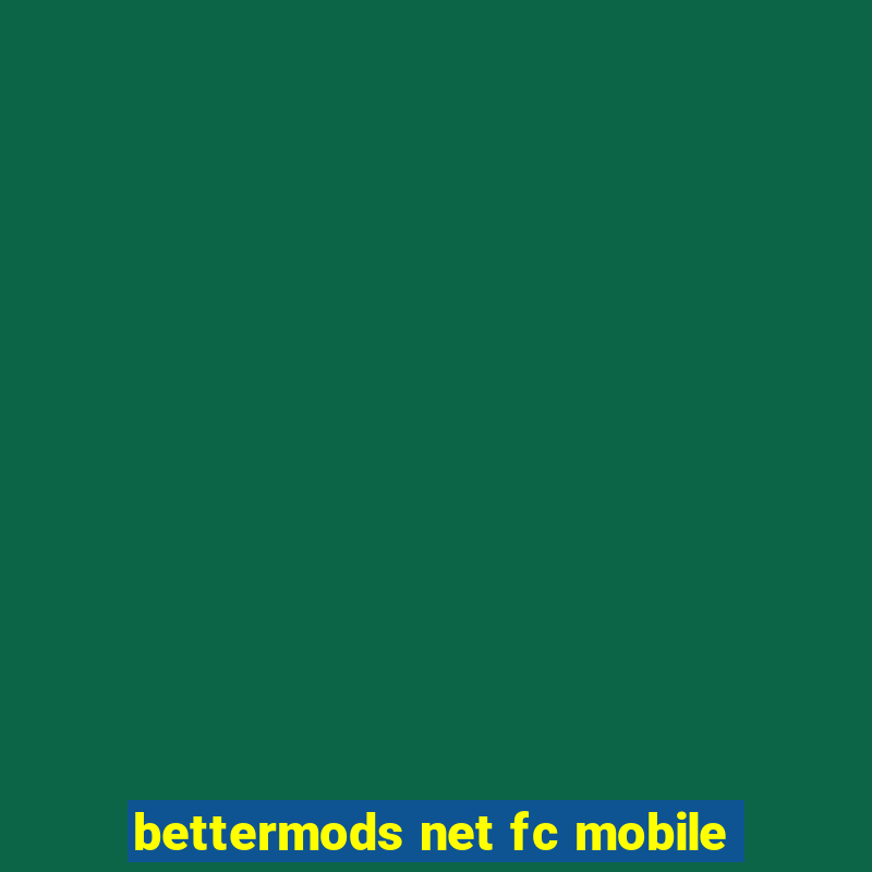 bettermods net fc mobile