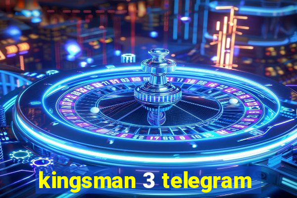 kingsman 3 telegram