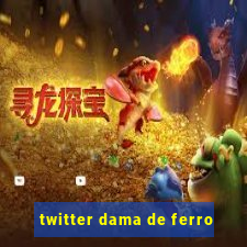 twitter dama de ferro