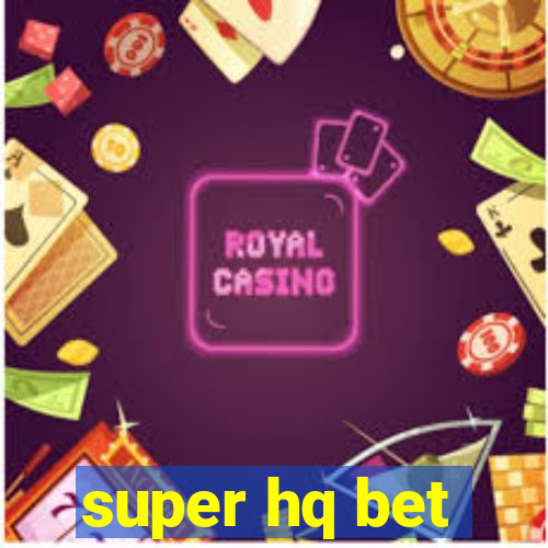 super hq bet