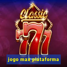 jogo max plataforma