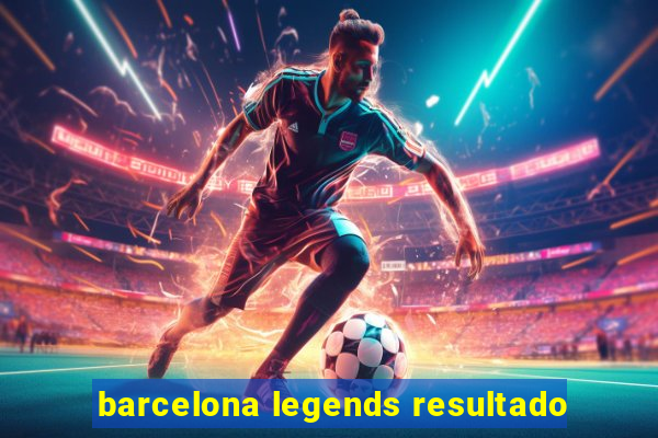 barcelona legends resultado