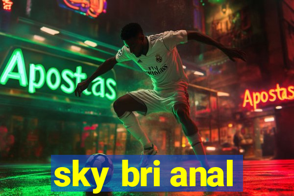 sky bri anal