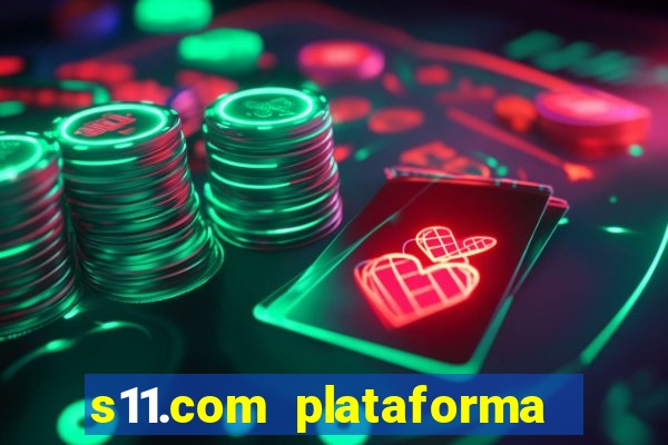 s11.com plataforma de jogos