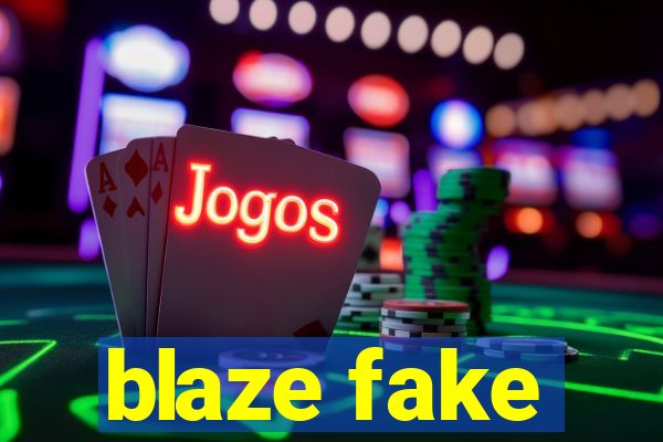 blaze fake