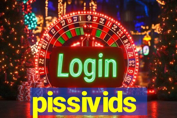 pissivids