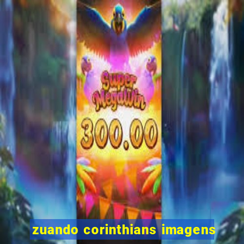 zuando corinthians imagens