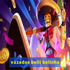 vazados belli belinha