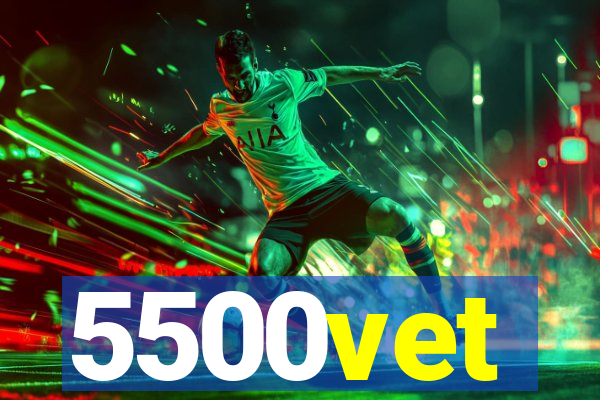 5500vet