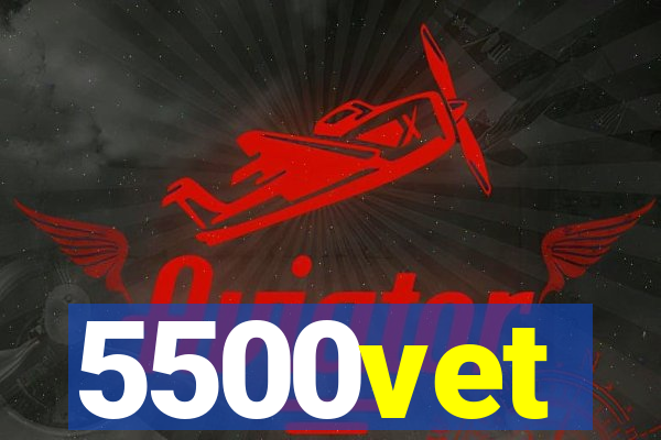 5500vet