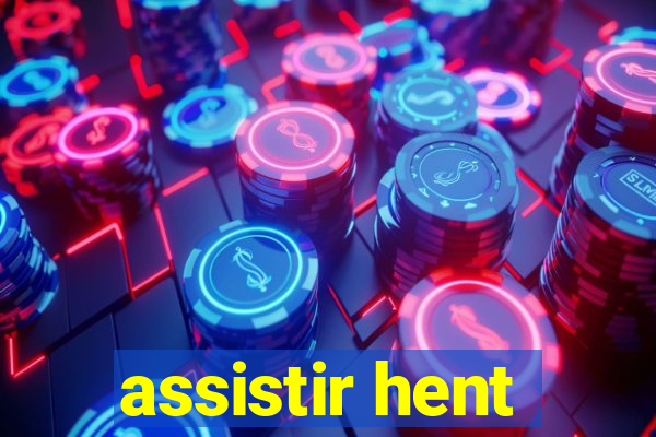 assistir hent