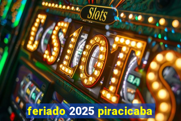 feriado 2025 piracicaba