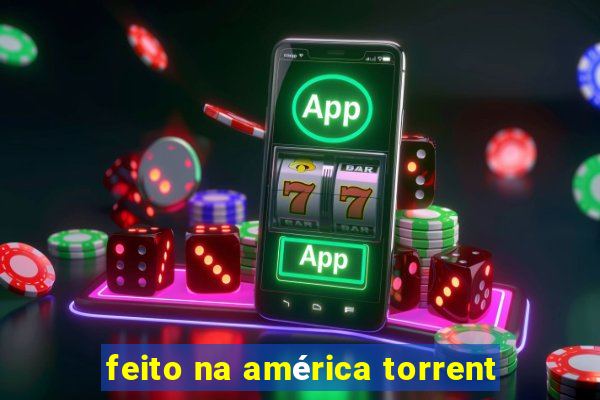 feito na américa torrent