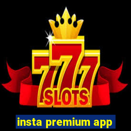 insta premium app