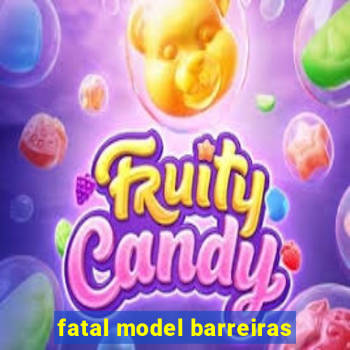 fatal model barreiras