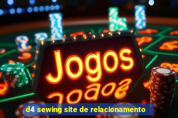 d4 sewing site de relacionamento