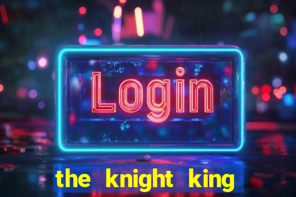 the knight king who returned with a god chapter 1