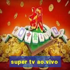 super tv ao.vivo