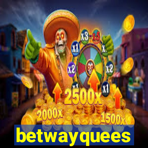 betwayquees