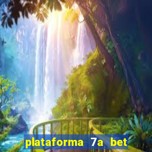 plataforma 7a bet é confiável