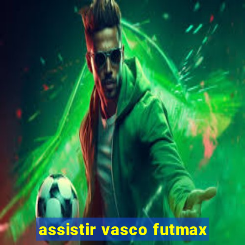 assistir vasco futmax