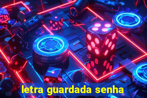 letra guardada senha