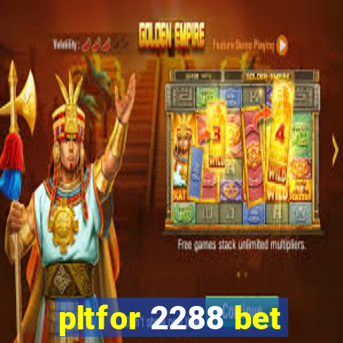 pltfor 2288 bet