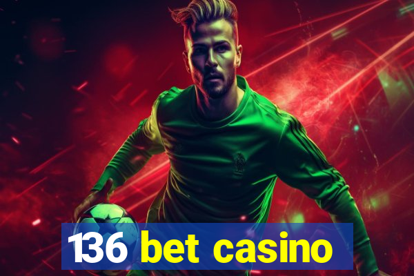 136 bet casino