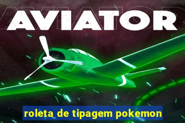 roleta de tipagem pokemon