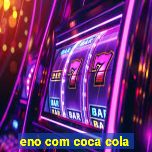 eno com coca cola