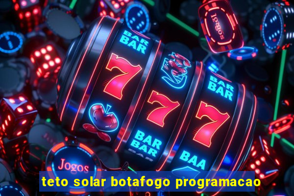 teto solar botafogo programacao